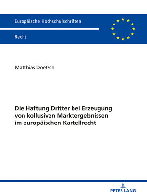 cover image of Die Haftung Dritter bei Erzeugung von kollusiven Marktergebnissen im europaeischen Kartellrecht